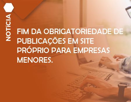 Fim da obrigatoriedade de publicações em site próprio para empresas menores.